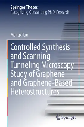 Liu | Controlled Synthesis and Scanning Tunneling Microscopy Study of Graphene and Graphene-Based Heterostructures | E-Book | sack.de