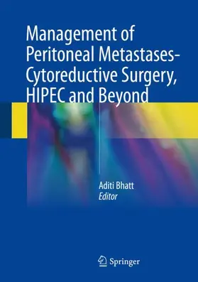 Bhatt |  Management of Peritoneal Metastases- Cytoreductive Surgery, HIPEC and Beyond | Buch |  Sack Fachmedien