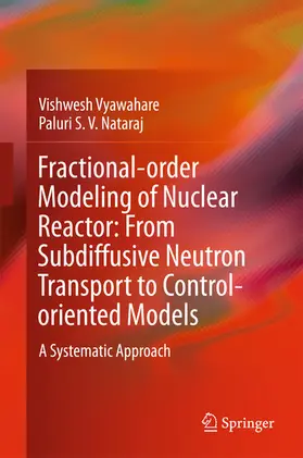 Vyawahare / Nataraj |  Fractional-order Modeling of Nuclear Reactor: From Subdiffusive Neutron Transport to Control-oriented Models | eBook | Sack Fachmedien