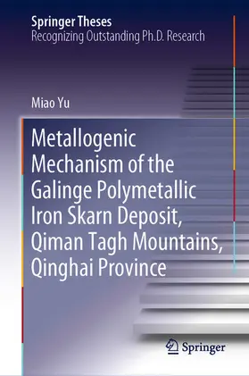 Yu | Metallogenic Mechanism of the Galinge Polymetallic Iron Skarn Deposit, Qiman Tagh Mountains, Qinghai Province | E-Book | sack.de