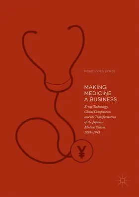 Donzé | Making Medicine a Business | Buch | 978-981-10-8158-3 | www2.sack.de