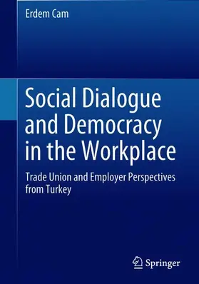 Cam | Social Dialogue and Democracy in the Workplace | Buch | 978-981-10-8481-2 | sack.de