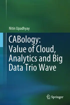 Upadhyay | CABology: Value of Cloud, Analytics and Big Data Trio Wave | E-Book | sack.de