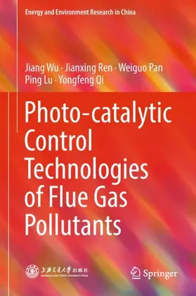 Wu / Ren / Qi | Photo-catalytic Control Technologies of Flue Gas Pollutants | Buch | 978-981-10-8748-6 | sack.de