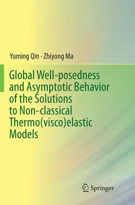 Ma / Qin |  Global Well-posedness and Asymptotic Behavior of the Solutions to Non-classical Thermo(visco)elastic Models | Buch |  Sack Fachmedien