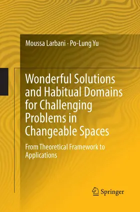 Yu / Larbani |  Wonderful Solutions and Habitual Domains for Challenging Problems in Changeable Spaces | Buch |  Sack Fachmedien
