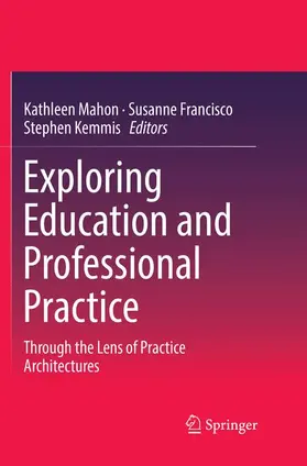 Mahon / Kemmis / Francisco |  Exploring Education and Professional Practice | Buch |  Sack Fachmedien