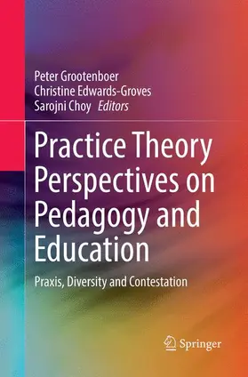 Grootenboer / Choy / Edwards-Groves |  Practice Theory Perspectives on Pedagogy and Education | Buch |  Sack Fachmedien