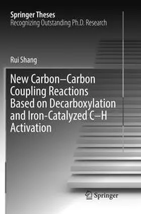 Shang |  New Carbon-Carbon Coupling Reactions Based on Decarboxylation and Iron-Catalyzed C-H Activation | Buch |  Sack Fachmedien