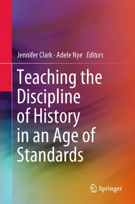 Clark / Nye | Teaching the Discipline of History in an Age of Standards | E-Book | sack.de