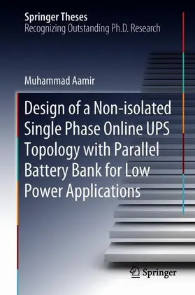 Aamir |  Design of a Non-isolated Single Phase Online UPS Topology with Parallel Battery Bank for Low Power Applications | Buch |  Sack Fachmedien