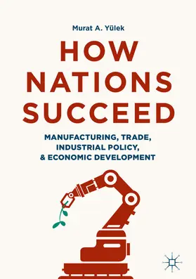 Yülek |  How Nations Succeed: Manufacturing, Trade, Industrial Policy, and Economic Development | eBook | Sack Fachmedien