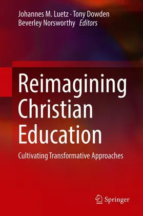 Luetz / Norsworthy / Dowden |  Reimagining Christian Education | Buch |  Sack Fachmedien