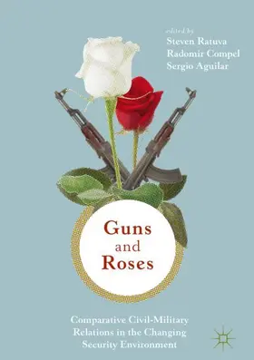 Ratuva / Aguilar / Compel |  Guns & Roses: Comparative Civil-Military Relations in the Changing Security Environment | Buch |  Sack Fachmedien