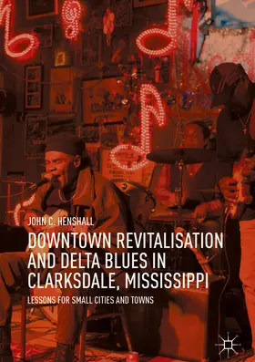 Henshall |  Downtown Revitalisation and Delta Blues in Clarksdale, Mississippi | eBook | Sack Fachmedien