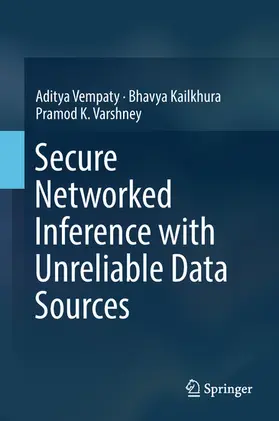 Vempaty / Kailkhura / Varshney | Secure Networked Inference with Unreliable Data Sources | E-Book | sack.de