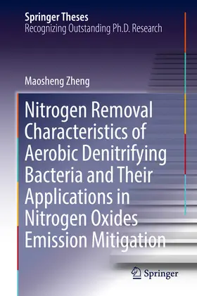 Zheng | Nitrogen Removal Characteristics of Aerobic Denitrifying Bacteria and Their Applications in Nitrogen Oxides Emission Mitigation | E-Book | www2.sack.de