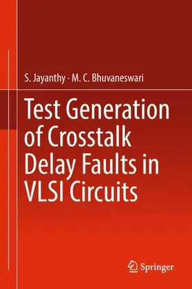 Bhuvaneswari / Jayanthy | Test Generation of Crosstalk Delay Faults in VLSI Circuits | Buch | 978-981-13-2492-5 | sack.de