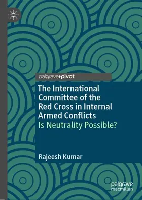 Kumar |  The International Committee of the Red Cross in Internal Armed Conflicts | Buch |  Sack Fachmedien