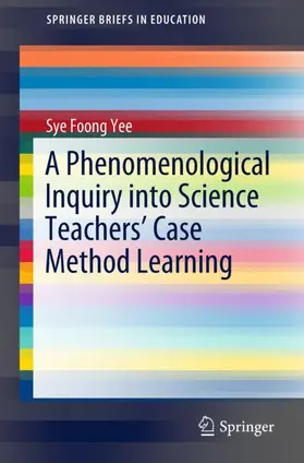 Yee | A Phenomenological Inquiry into Science Teachers' Case Method Learning | Buch | 978-981-13-2678-3 | sack.de