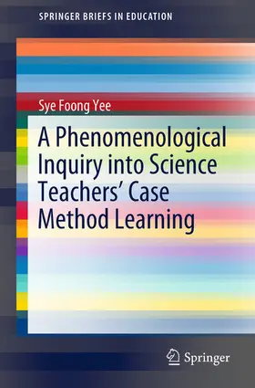 Yee |  A Phenomenological Inquiry into Science Teachers’ Case Method Learning | eBook | Sack Fachmedien