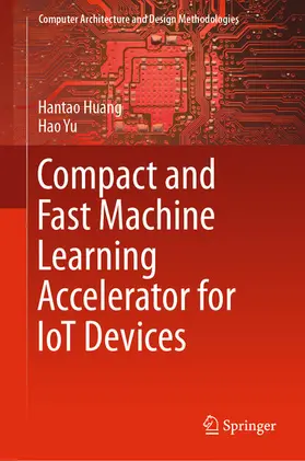 Huang / Yu |  Compact and Fast Machine Learning Accelerator for IoT Devices | eBook | Sack Fachmedien