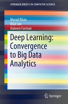 Khan / Farman / Jan | Deep Learning: Convergence to Big Data Analytics | Buch | 978-981-13-3458-0 | sack.de