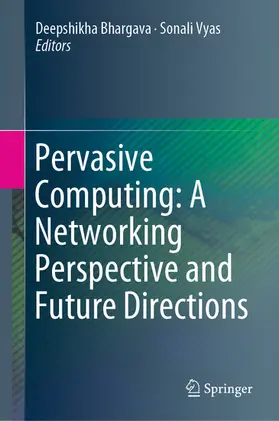 Bhargava / Vyas |  Pervasive Computing: A Networking Perspective and Future Directions | eBook | Sack Fachmedien