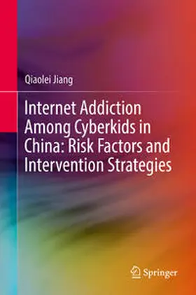 Jiang |  Internet Addiction Among Cyberkids in China: Risk Factors and Intervention Strategies | Buch |  Sack Fachmedien
