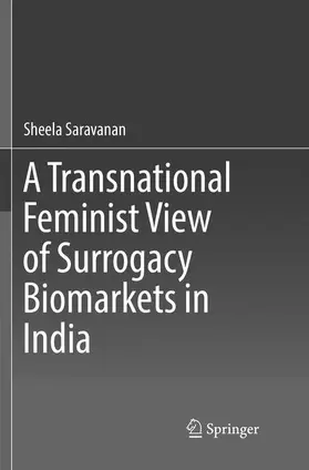 Saravanan | A Transnational Feminist View of Surrogacy Biomarkets in India | Buch | 978-981-13-3898-4 | sack.de