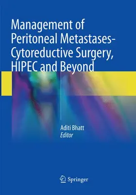 Bhatt |  Management of Peritoneal Metastases- Cytoreductive Surgery, HIPEC and Beyond | Buch |  Sack Fachmedien