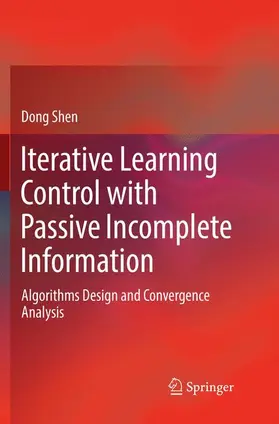Shen |  Iterative Learning Control with Passive Incomplete Information | Buch |  Sack Fachmedien