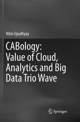 Upadhyay |  CABology: Value of Cloud, Analytics and Big Data Trio Wave | Buch |  Sack Fachmedien