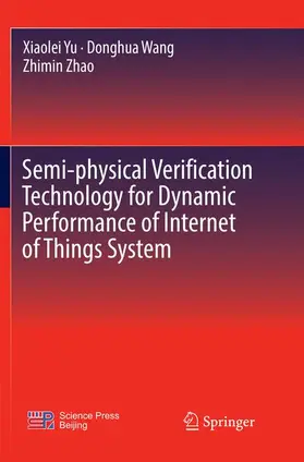 Yu / Zhao / Wang |  Semi-physical Verification Technology for Dynamic Performance of Internet of Things System | Buch |  Sack Fachmedien