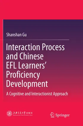 Gu |  Interaction Process and Chinese EFL Learners' Proficiency Development | Buch |  Sack Fachmedien
