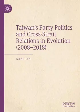 Lin |  Taiwan's Party Politics and Cross-Strait Relations in Evolution (2008-2018) | Buch |  Sack Fachmedien
