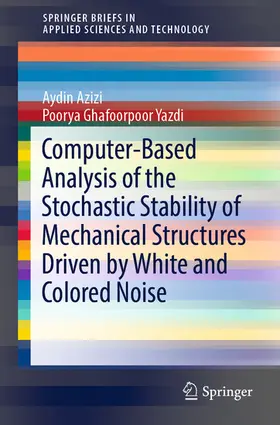 Azizi / Ghafoorpoor Yazdi | Computer-Based Analysis of the Stochastic Stability of Mechanical Structures Driven by White and Colored Noise | E-Book | www2.sack.de