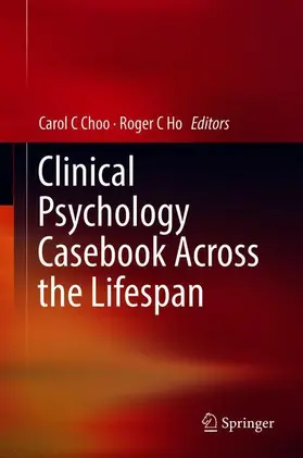 C Ho / C Choo | Clinical Psychology Casebook Across the Lifespan | Buch | 978-981-13-7630-6 | sack.de