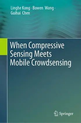 Kong / Chen / Wang |  When Compressive Sensing Meets Mobile Crowdsensing | Buch |  Sack Fachmedien