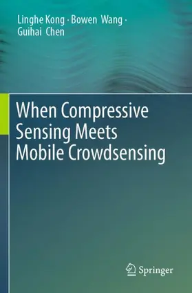 Kong / Wang / Chen |  When Compressive Sensing Meets Mobile Crowdsensing | Buch |  Sack Fachmedien