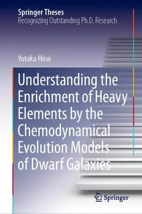 Hirai |  Understanding the Enrichment of Heavy Elements by the Chemodynamical Evolution Models of Dwarf Galaxies | Buch |  Sack Fachmedien