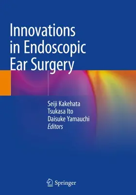 Kakehata / Yamauchi / Ito |  Innovations in Endoscopic Ear Surgery | Buch |  Sack Fachmedien