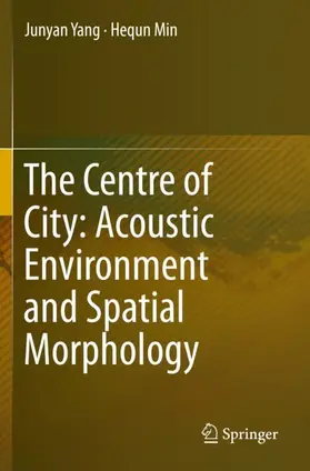 Min / Yang |  The Centre of City: Acoustic Environment and Spatial Morphology | Buch |  Sack Fachmedien