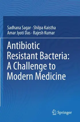 Sagar / Kumar / Kaistha |  Antibiotic Resistant Bacteria: A Challenge to Modern Medicine | Buch |  Sack Fachmedien