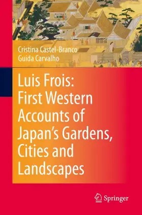 Carvalho / Castel-Branco |  Luis Frois: First Western Accounts of Japan's Gardens, Cities and Landscapes | Buch |  Sack Fachmedien