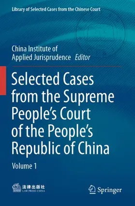 China Institute of Applied Jurisprudence |  Selected Cases from the Supreme People's Court of the People's Republic of China | Buch |  Sack Fachmedien