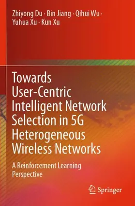 Du / Jiang / Wu |  Towards User-Centric Intelligent Network Selection in 5G Heterogeneous Wireless Networks | Buch |  Sack Fachmedien