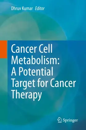 Kumar |  Cancer Cell Metabolism: A Potential Target for Cancer Therapy | Buch |  Sack Fachmedien