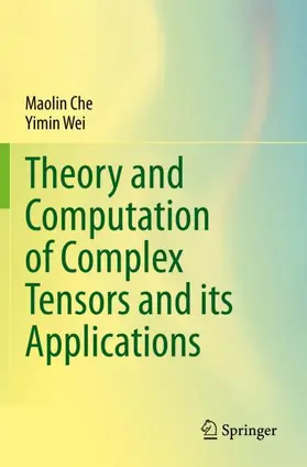 Wei / Che |  Theory and Computation of Complex Tensors and its Applications | Buch |  Sack Fachmedien