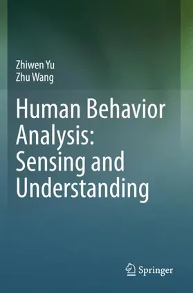 Wang / Yu |  Human Behavior Analysis: Sensing and Understanding | Buch |  Sack Fachmedien